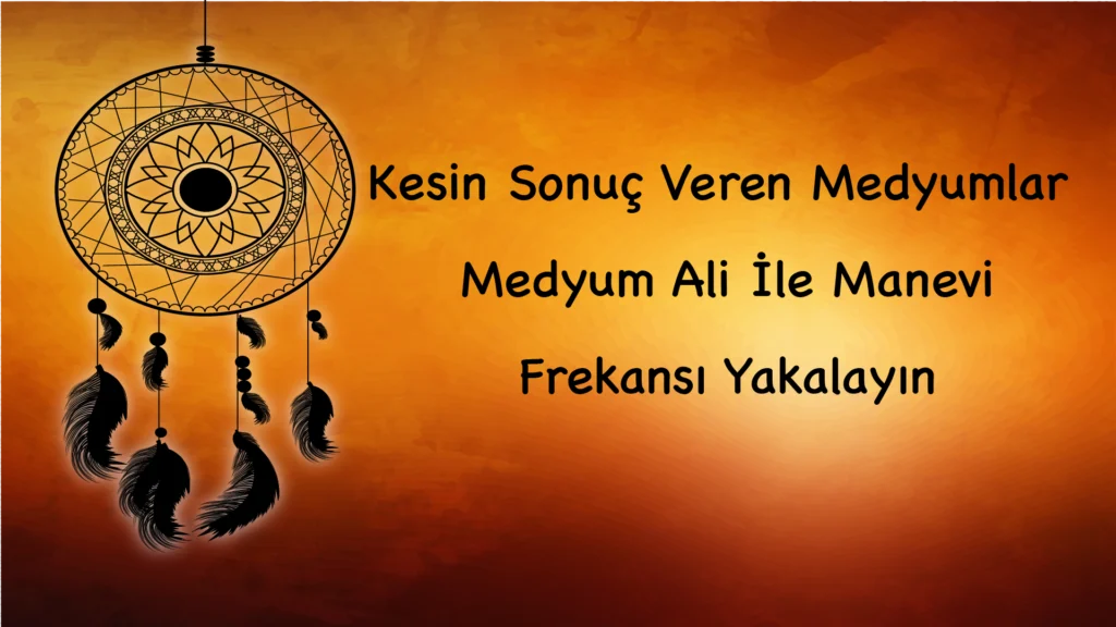 Kesin Sonuç Veren Medyumlar: Medyum Ali İle Manevi Frekansı Yakalayın