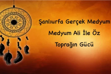 Şanlıurfa Gerçek Medyum: Medyum Ali İle Öz Toprağın Gücü