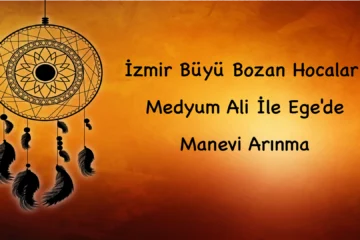İzmir Büyü Bozan Hocalar: Medyum Ali İle Ege'de Manevi Arınma