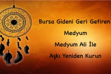 Bursa Gideni Geri Getiren Medyum: Medyum Ali İle Aşkı Yeniden Kurun