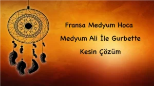 Fransa Medyum Hoca: Medyum Ali İle Gurbette Kesin Çözüm
